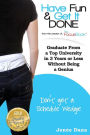 Have Fun & Get It Done: Graduate From a Top University in 3 Years or Less Without Being a Genius