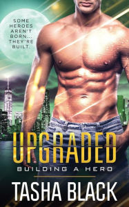 Title: Upgraded: Building a Hero (Book 3), Author: Tasha Black