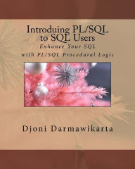 Title: Introducing PL/SQL to SQL Users: Enhance Your SQL with PL/SQL Procedural Logic, Author: Djoni Darmawikarta