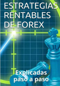 Title: Estrategias Rentables de Forex: Explicadas paso a paso, Author: Isabel Nogales Naharro