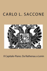 Title: Il Capitale-Piano. Da Rathenau a Lenin: L' economia di guerra come modello di governo dell'economia, Author: Carlo Luigi Saccone