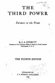 Title: The Third Power, Farmers to the Front, Author: J a Everitt