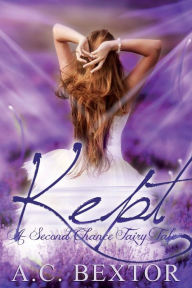 Title: Kept: A Second Chance Fairy Tale, Author: A.C. Bextor