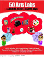 50 Arts Labs: Learning Activities for Kids