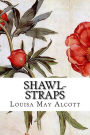 Shawl-Straps: A Second Series of Aunt Jo's Scrap-Bag