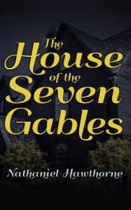 Title: The House of Seven Gables, Author: Nathaniel Hawthorne