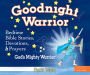 Goodnight Warrior: God's Mighty Warrior Bedtime Bible Stories, Devotions, and Prayers