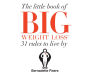 The Little Book Of Big Weight Loss: 31 Rules to Live By