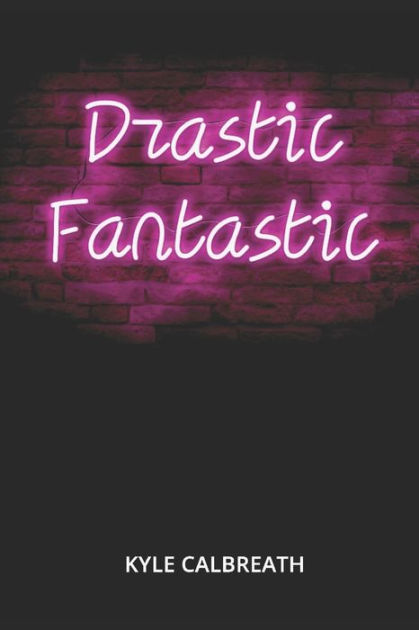 Drastic Fantastic by Kyle Calbreath, AJ Tang, Paperback Barnes & Noble®