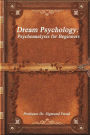 Dream Psychology: Psychoanalysis for Beginners