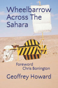 Title: Wheelbarrow Across The Sahara, Author: Geoffrey Howard