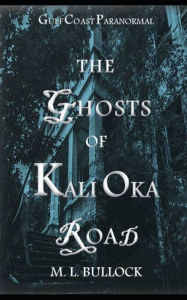 Title: The Ghosts of Kali Oka Road, Author: M.L. Bullock