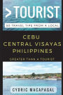 Greater Than a Tourist - Cebu Central Visayas Philippines: 50 Travel Tips from a Local
