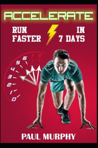 Title: Accelerate: Run Faster in 7 Days, Author: Paul Murphy