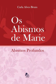 Title: Os Abismos De Marie: Abismos Profundos, Author: Carla Maria Alves