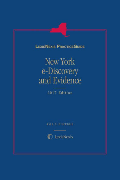 LexisNexis Practice Guide: New York e-Discovery and Evidence, 2017 Edition