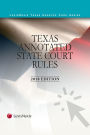 Texas Annotated Court Rules: State Courts