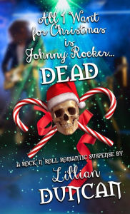 Title: All I Want for Christmas is Johnny Rocker Dead, Author: Lillian Duncan