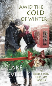 Title: Amid the Cold of Winter: An Ellery & York Christmas Novella, Author: Clare Revell