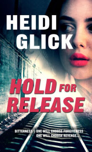 Title: Hold for Release, Author: Heidi Glick