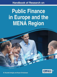 Title: Handbook of Research on Public Finance in Europe and the MENA Region, Author: M. Mustafa Erdogdu