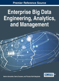 Title: Enterprise Big Data Engineering, Analytics, and Management, Author: Martin Atzmueller