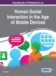 Title: Handbook of Research on Human Social Interaction in the Age of Mobile Devices, Author: Xiaoge Xu