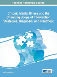 Title: Chronic Mental Illness and the Changing Scope of Intervention Strategies, Diagnosis, and Treatment, Author: Barre Vijaya Prasad