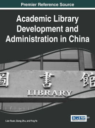 Title: Academic Library Development and Administration in China, Author: Lian Ruan