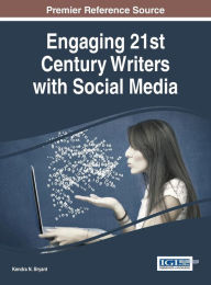 Title: Engaging 21st Century Writers with Social Media, Author: Kendra N. Bryant