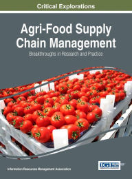 Title: Agri-Food Supply Chain Management: Breakthroughs in Research and Practice, Author: Information Resources Management Association