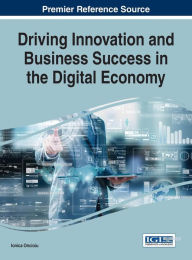 Title: Driving Innovation and Business Success in the Digital Economy, Author: Ionica Oncioiu