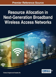 Title: Resource Allocation in Next-Generation Broadband Wireless Access Networks, Author: Chetna Singhal