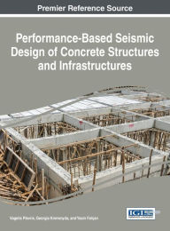 Title: Performance-Based Seismic Design of Concrete Structures and Infrastructures, Author: Vagelis Plevris