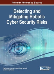 Title: Detecting and Mitigating Robotic Cyber Security Risks, Author: Raghavendra Kumar