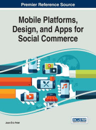 Title: Mobile Platforms, Design, and Apps for Social Commerce, Author: Jean-Éric Pelet