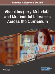Title: Visual Imagery, Metadata, and Multimodal Literacies Across the Curriculum, Author: Anita August