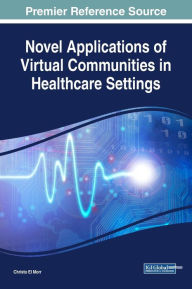 Title: Novel Applications of Virtual Communities in Healthcare Settings, Author: Christo El Morr