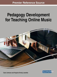 Title: Pedagogy Development for Teaching Online Music, Author: Carol Johnson