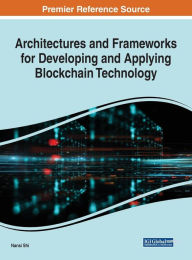 Title: Architectures and Frameworks for Developing and Applying Blockchain Technology, Author: Nansi Shi