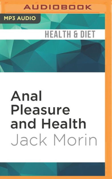 Anal Pleasure And Health A Guide For Men Women And Couples By Ph D