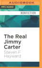 The Real Jimmy Carter: How Our Worst Ex-President Undermines American Foreign Policy, Coddles Dictators and Created the Party of Clinton and Kerry