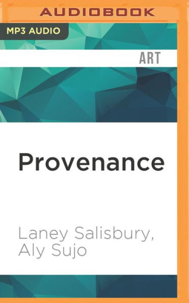 Provenance: How a Con Man and a Forger Rewrote the History of Modern Art