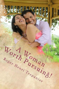 Title: A Woman Worth Pursuing!, Author: Roger Henri Trepanier