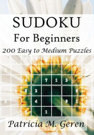 Title: Sudoku For Beginners: 200 Easy to Medium Puzzles, Author: Patricia Geren
