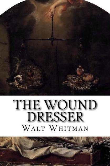 The Wound Dresser A Series Of Letters Written From The Hospitals