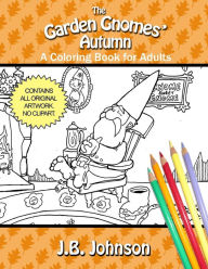 Title: The Garden Gnomes' Autumn: A Coloring Book for Adults, Author: J B Johnson