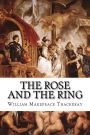 The Rose and the Ring: Or the History of Prince Giglio and Prince Bulbo