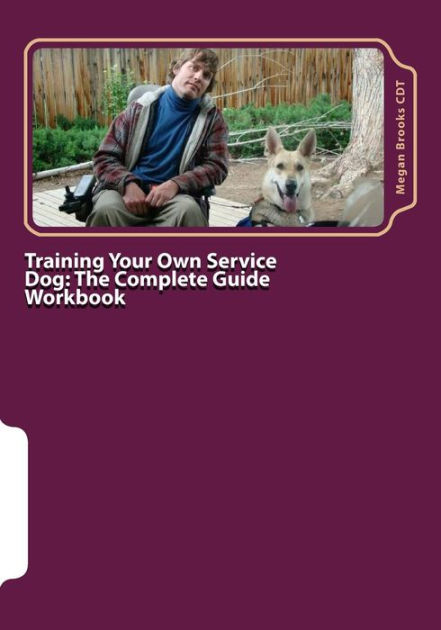 Training Your Own Service Dog The Complete Guide Training Your Own Service Dog The Complete Guide