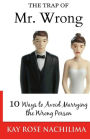 The Trap Of Mr. Wrong: 10 Ways to Avoid Marrying the Wrong Person